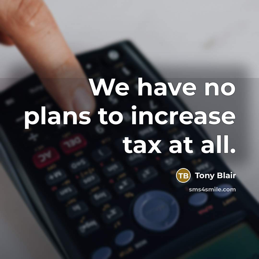 “We have no plans to increase tax at all.…” quote by Tony Blair