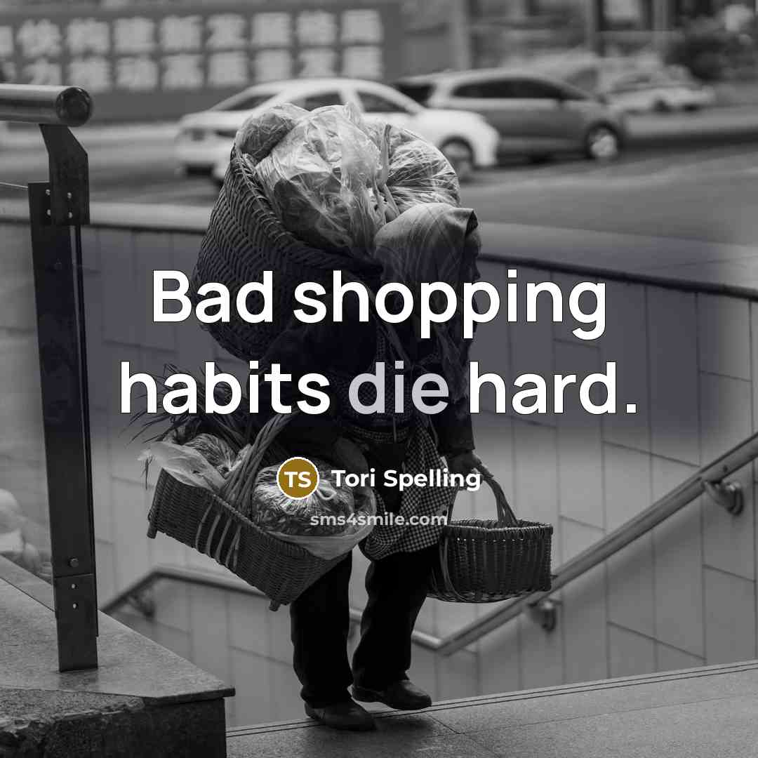 “Bad shopping habits die hard.…” quote by Tori Spelling