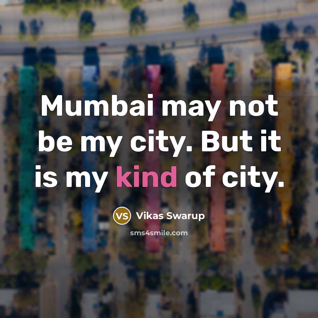 “Mumbai may not be my city. But it is my…” quote by Vikas Swarup