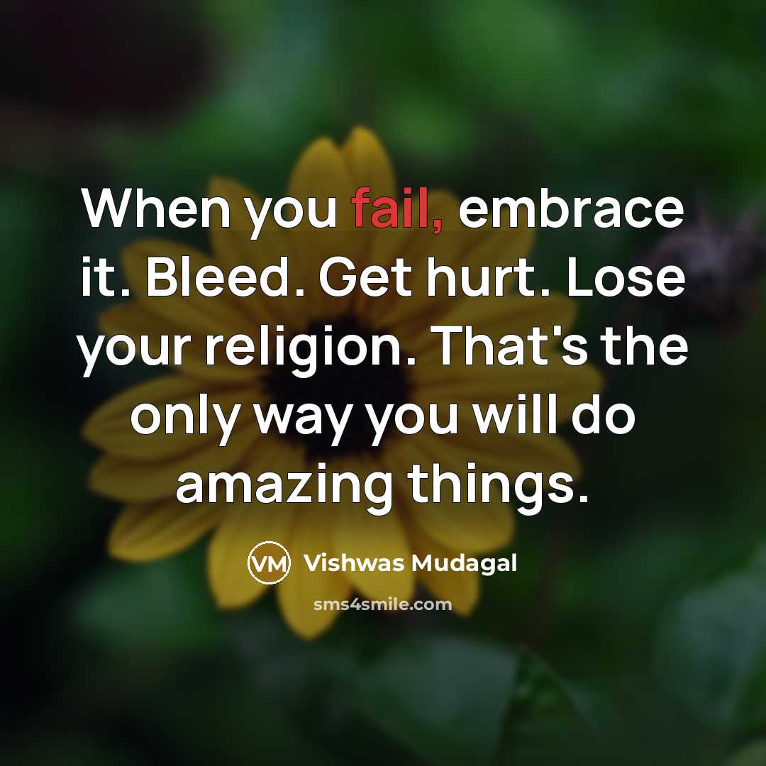 “When you fail, embrace it. Bleed. Get hurt. Lose your…” quote by Vishwas Mudagal