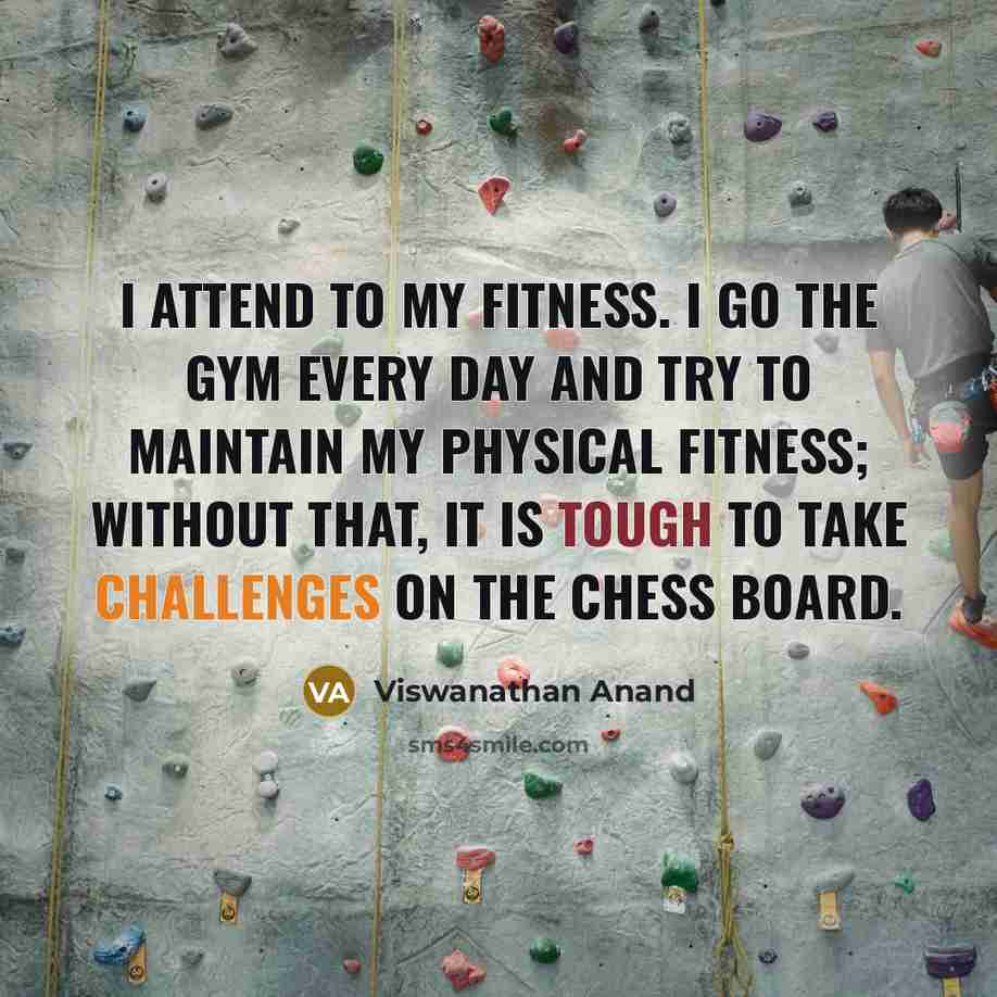 “I attend to my fitness. I go the gym every…” quote by Viswanathan Anand