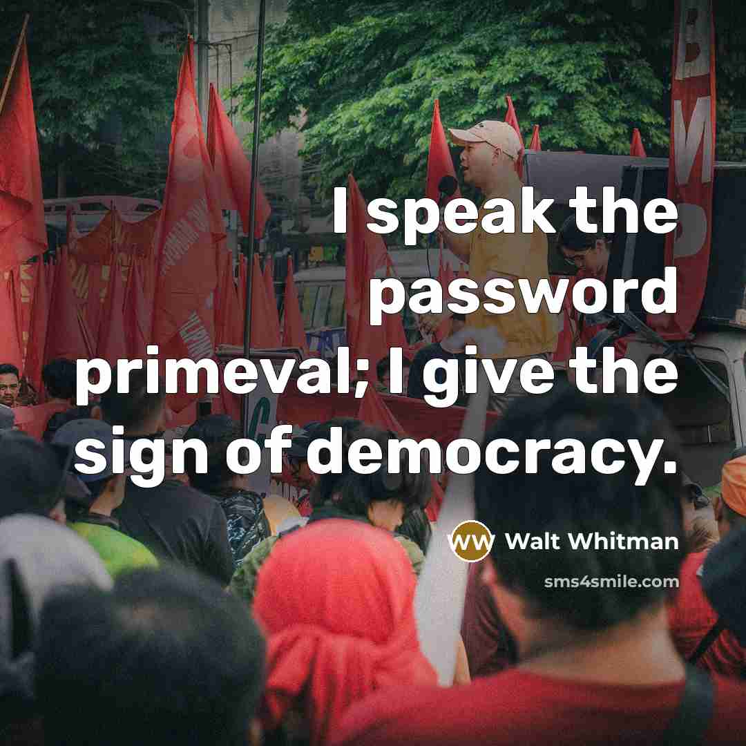 “I speak the password primeval; I give the sign of…” quote by Walt Whitman