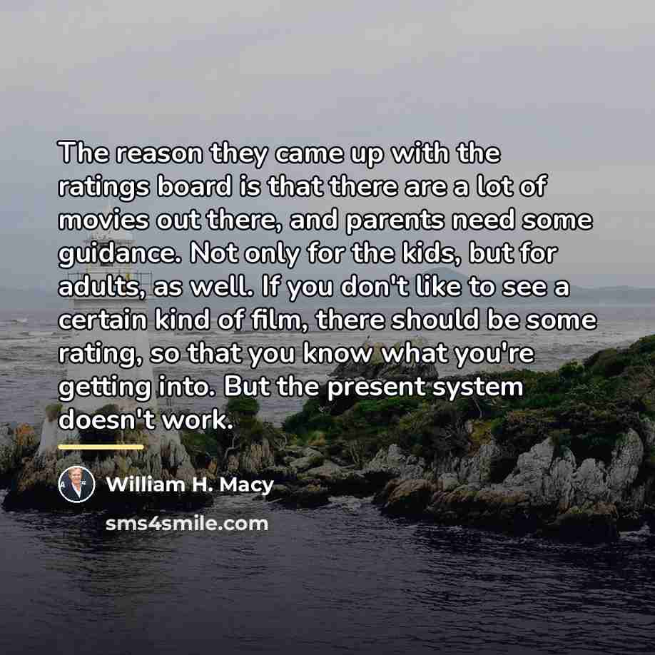 “The reason they came up with the ratings board is…” quote by William H. Macy