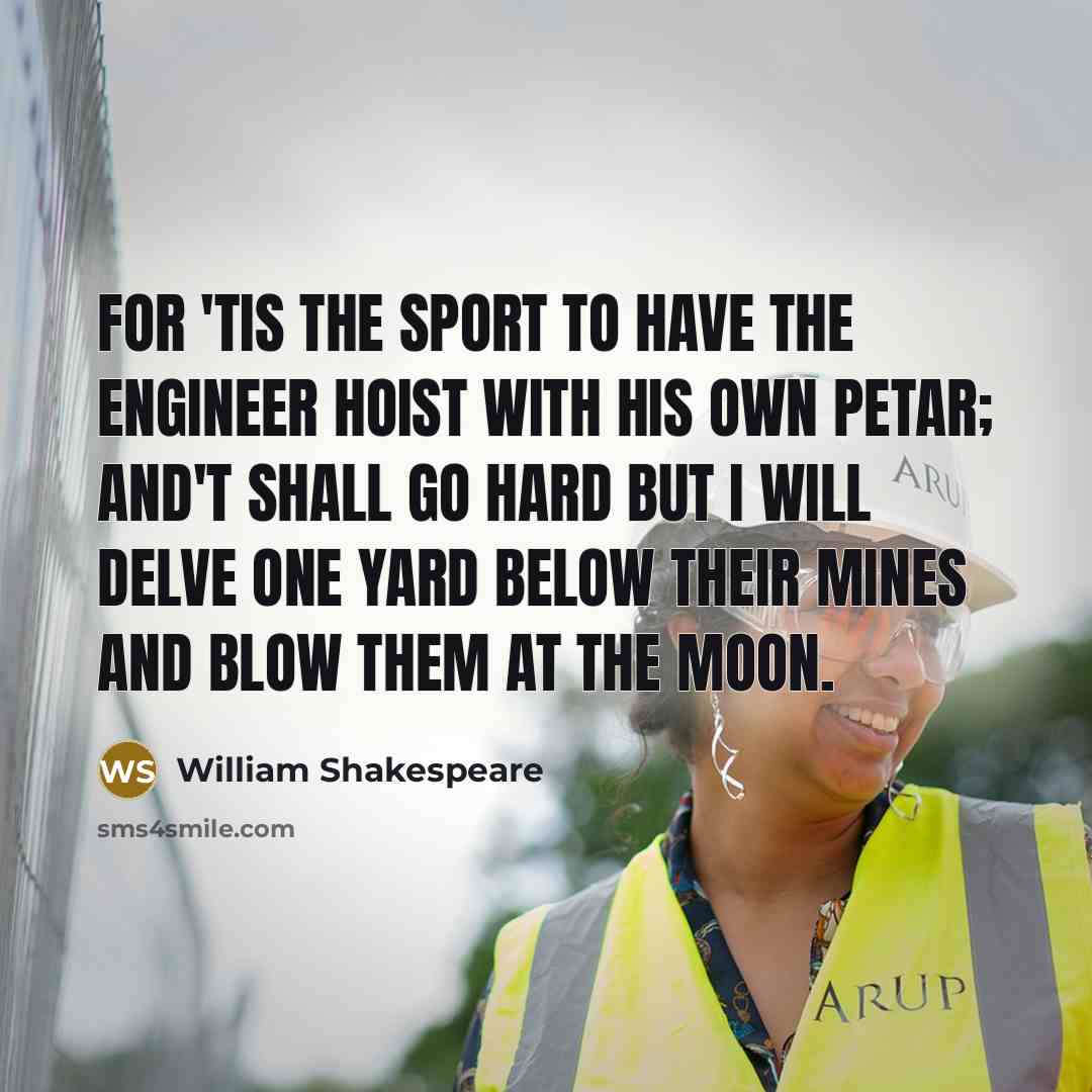 “For 'tis the sport to have the engineer Hoist with…” quote by William Shakespeare