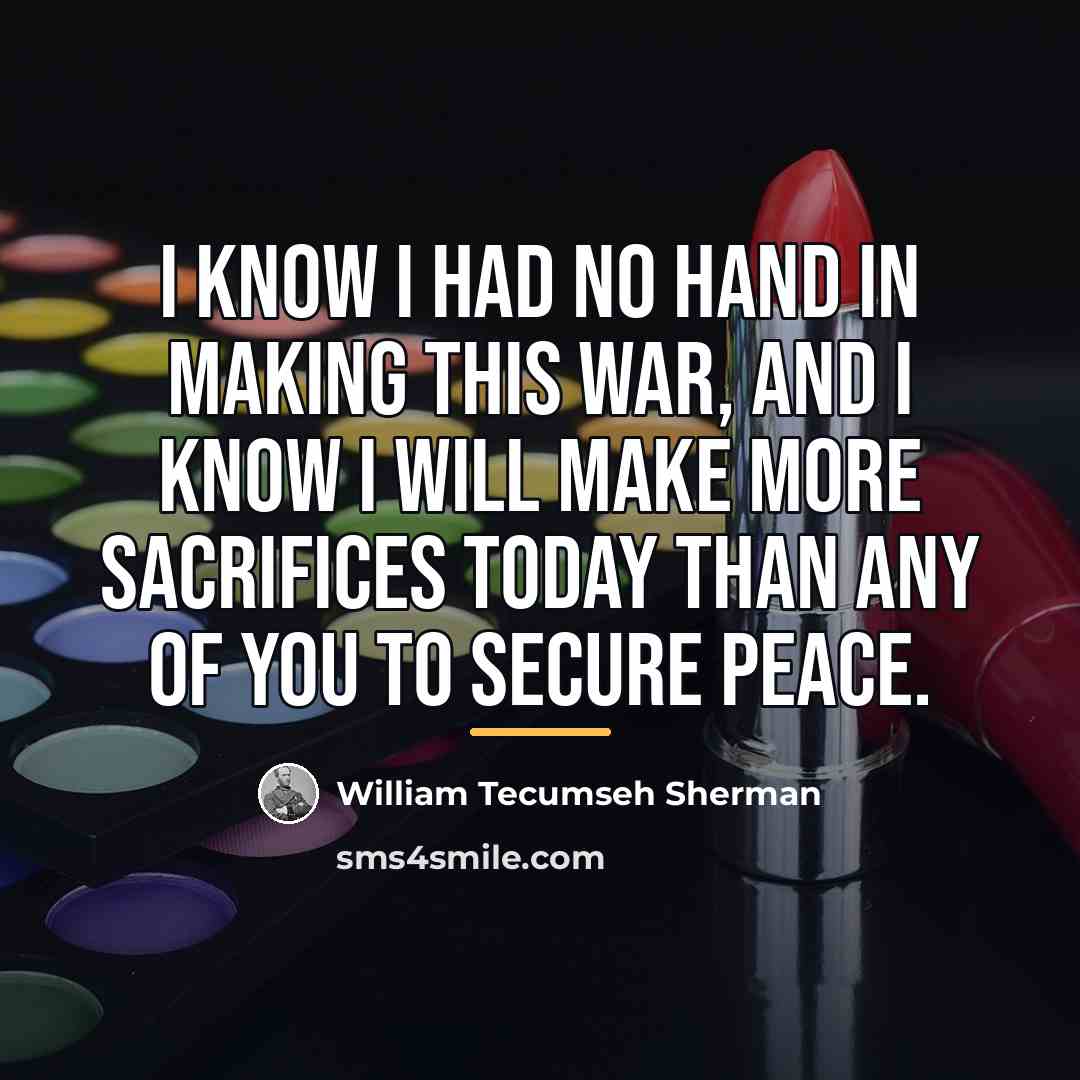 “I know I had no hand in making this war,…” quote by William Tecumseh Sherman