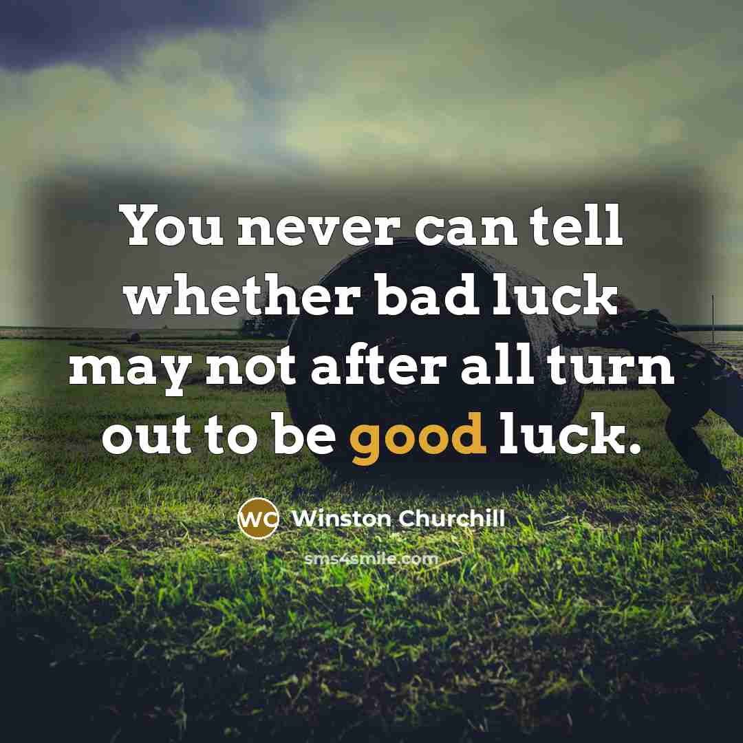 “You never can tell whether bad luck may not after…” quote by Winston Churchill