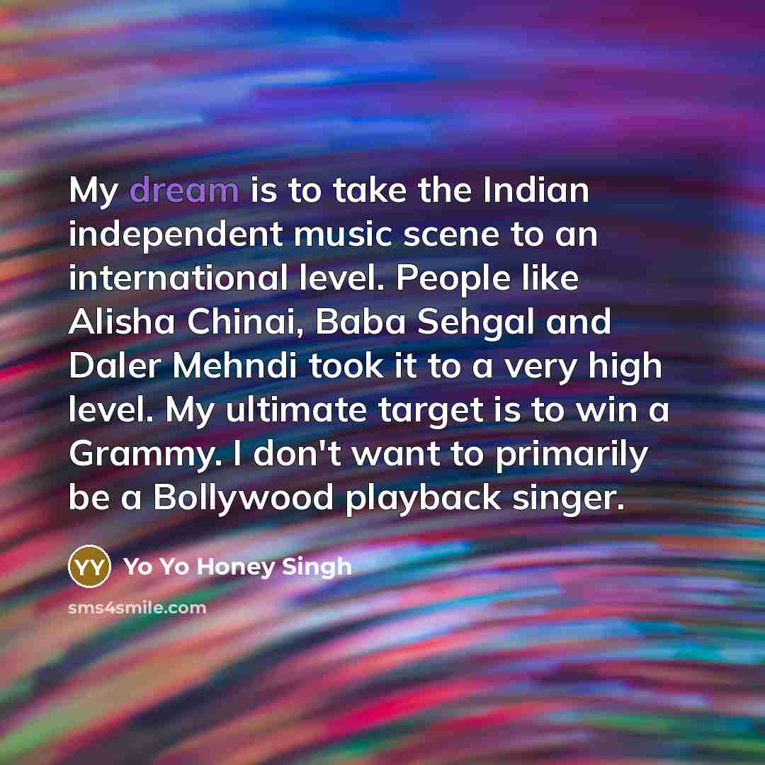 “My dream is to take the Indian independent music scene…” quote by Yo Yo Honey Singh