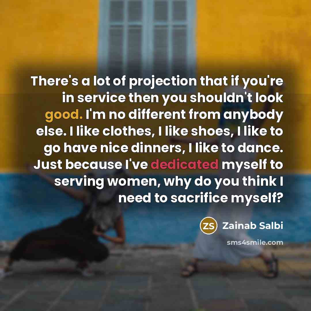 “There's a lot of projection that if you're in service…” quote by Zainab Salbi