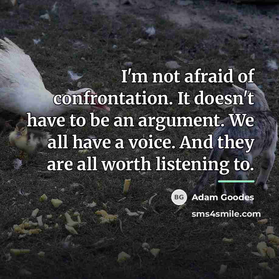 “I'm not afraid of confrontation. It doesn't have to be…” quote by Adam Goodes