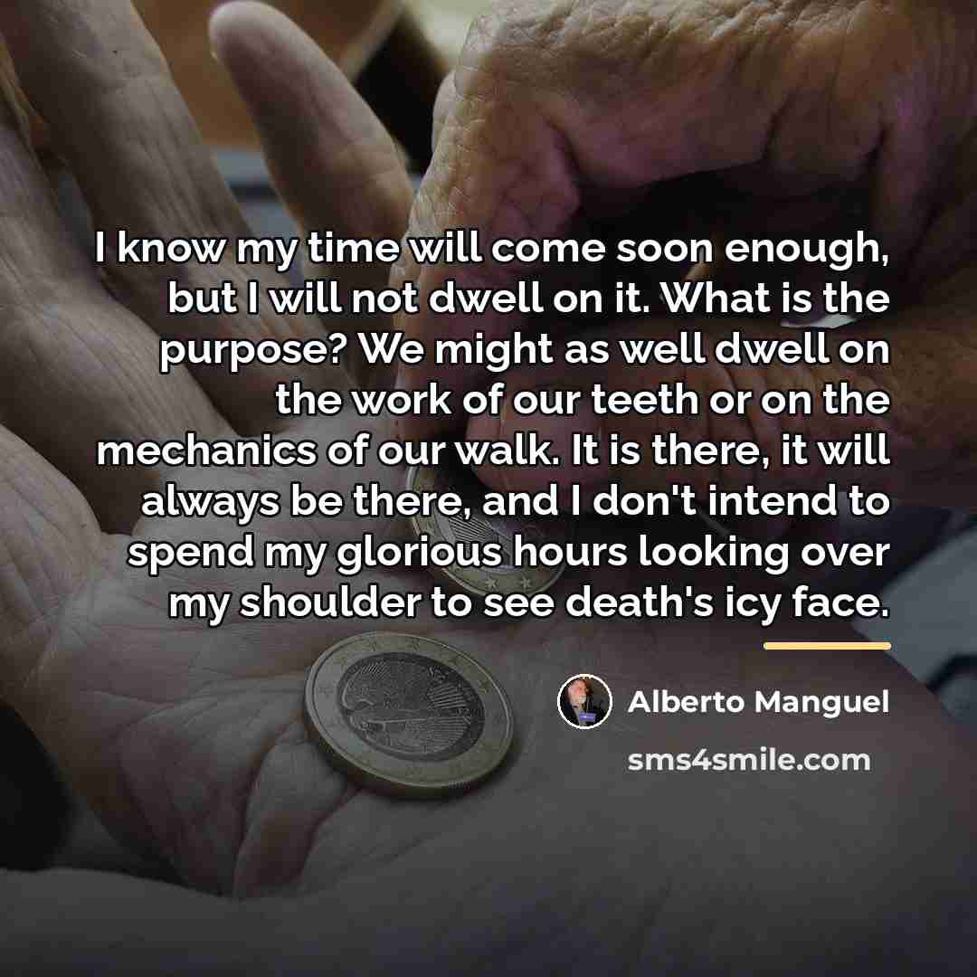 “I know my time will come soon enough, but I…” quote by Alberto Manguel