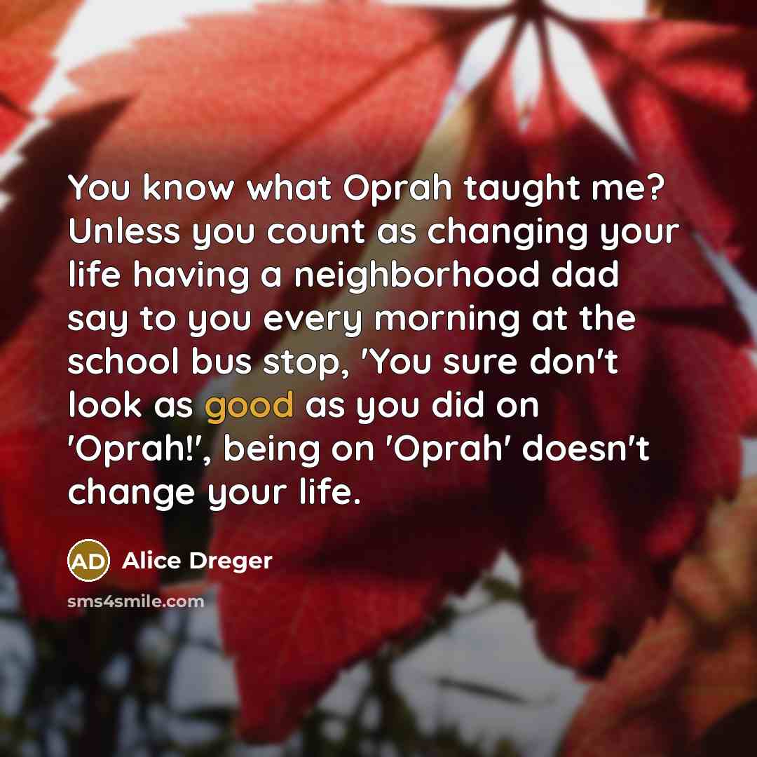 “You know what Oprah taught me? Unless you count as…” quote by Alice Dreger