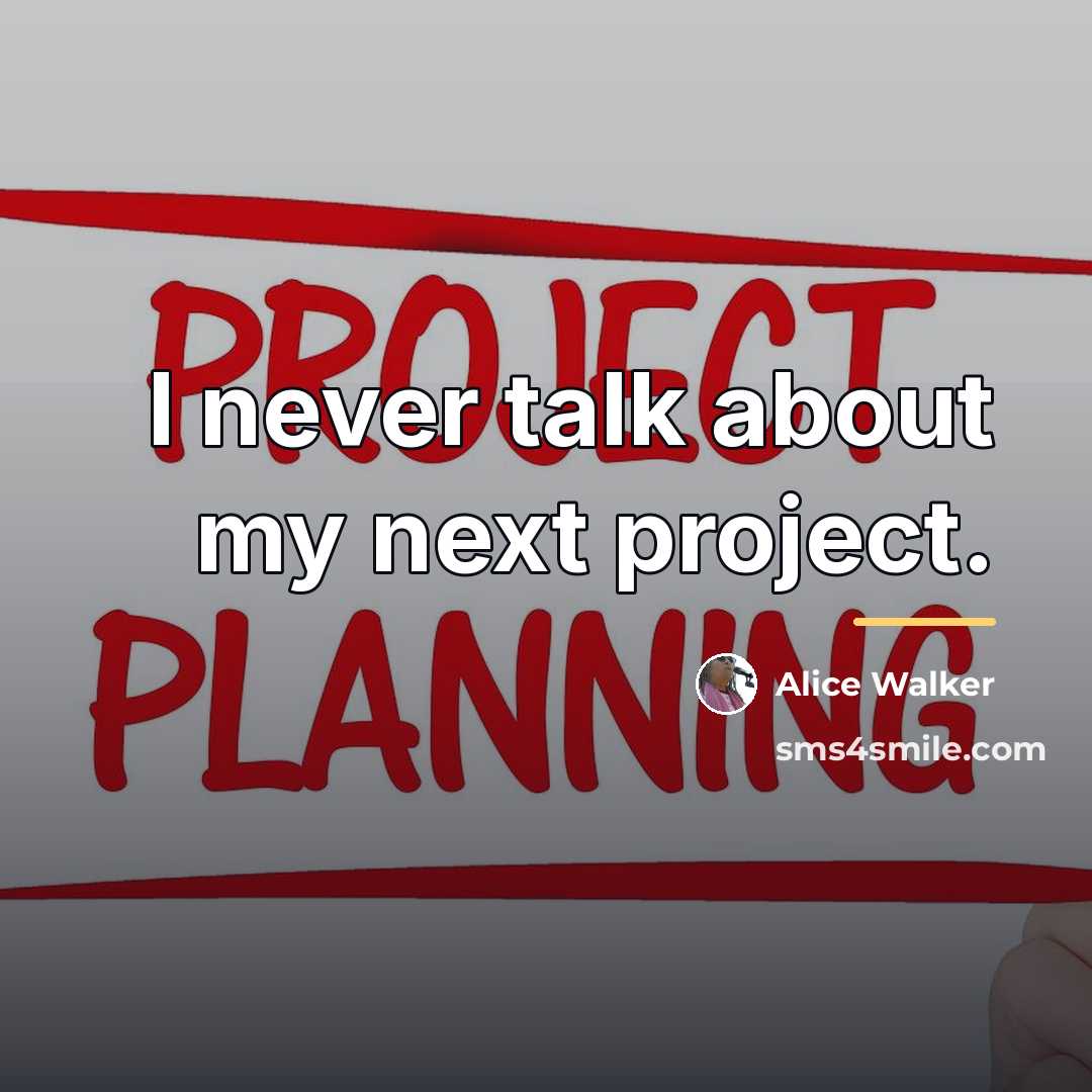 “I never talk about my next project.…” quote by Alice Walker