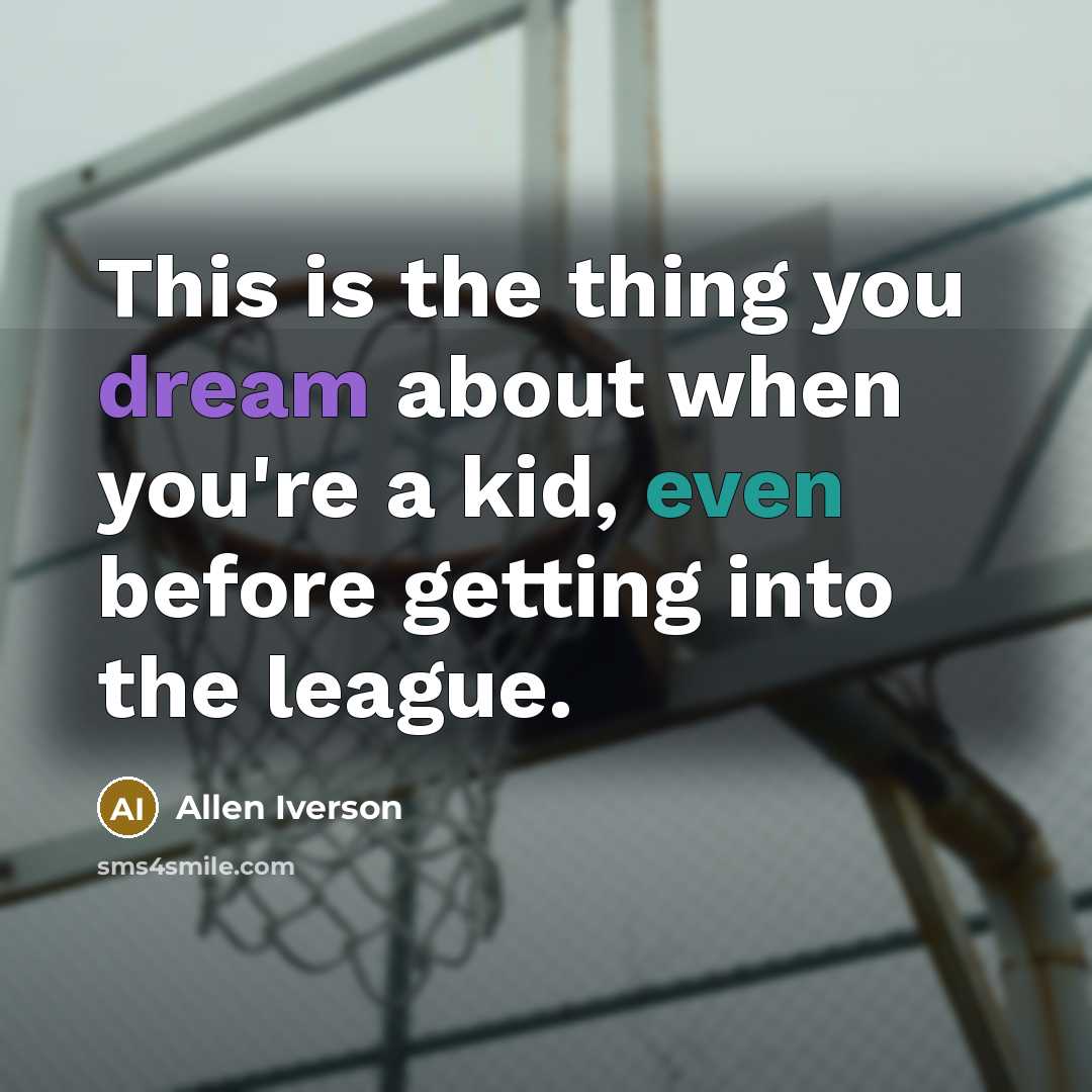 “This is the thing you dream about when you're a…” quote by Allen Iverson