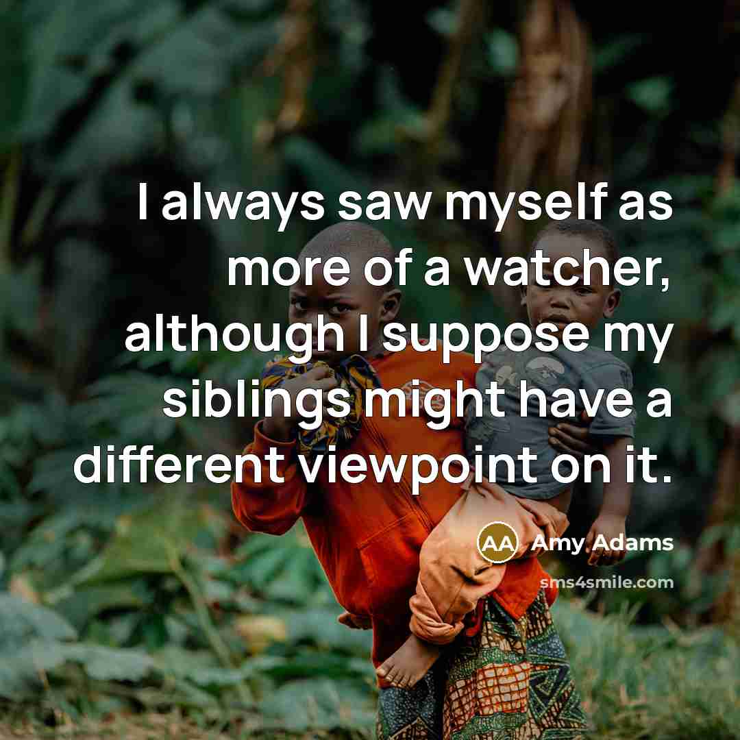 “I always saw myself as more of a watcher, although…” quote by Amy Adams