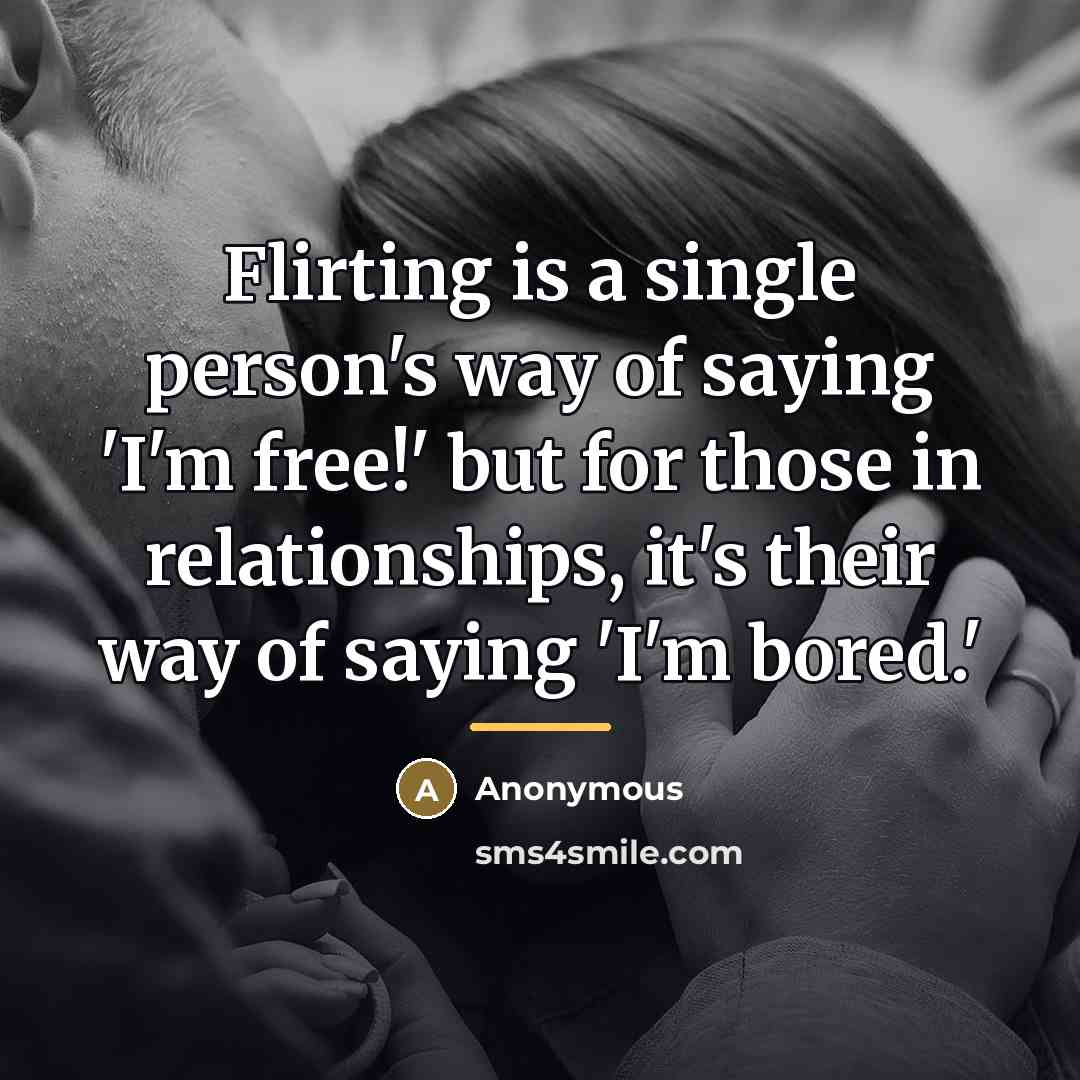 “Flirting is a single person's way of saying 'I'm free!'…” quote by Anonymous