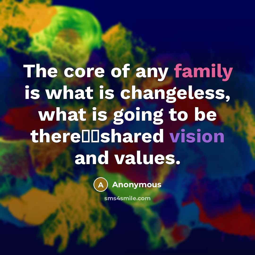 “The core of any family is what is changeless, what…” quote by Anonymous