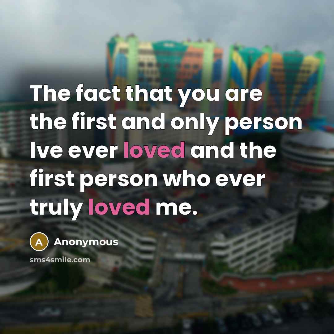 “The fact that you are the first and only person…” quote by Anonymous