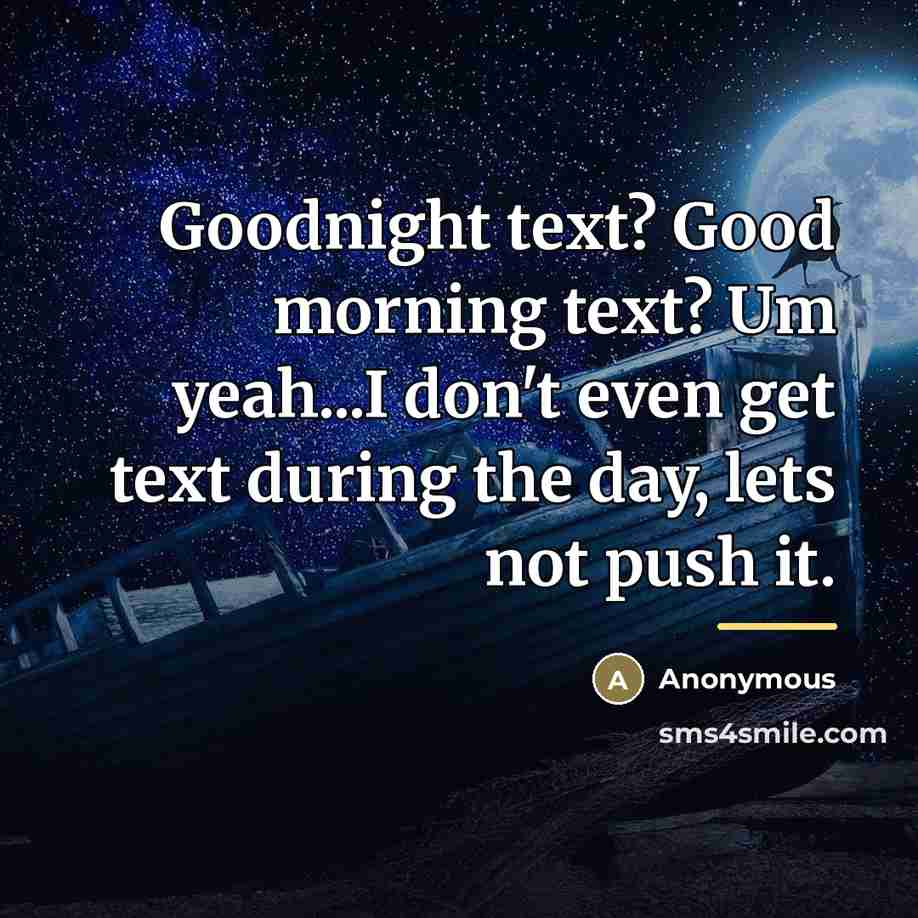 “Goodnight text? Good morning text? Um yeah...I don't even get…” quote by Anonymous
