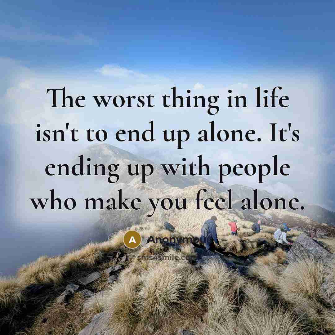 “The worst thing in life isn't to end up alone.…” quote by Anonymous