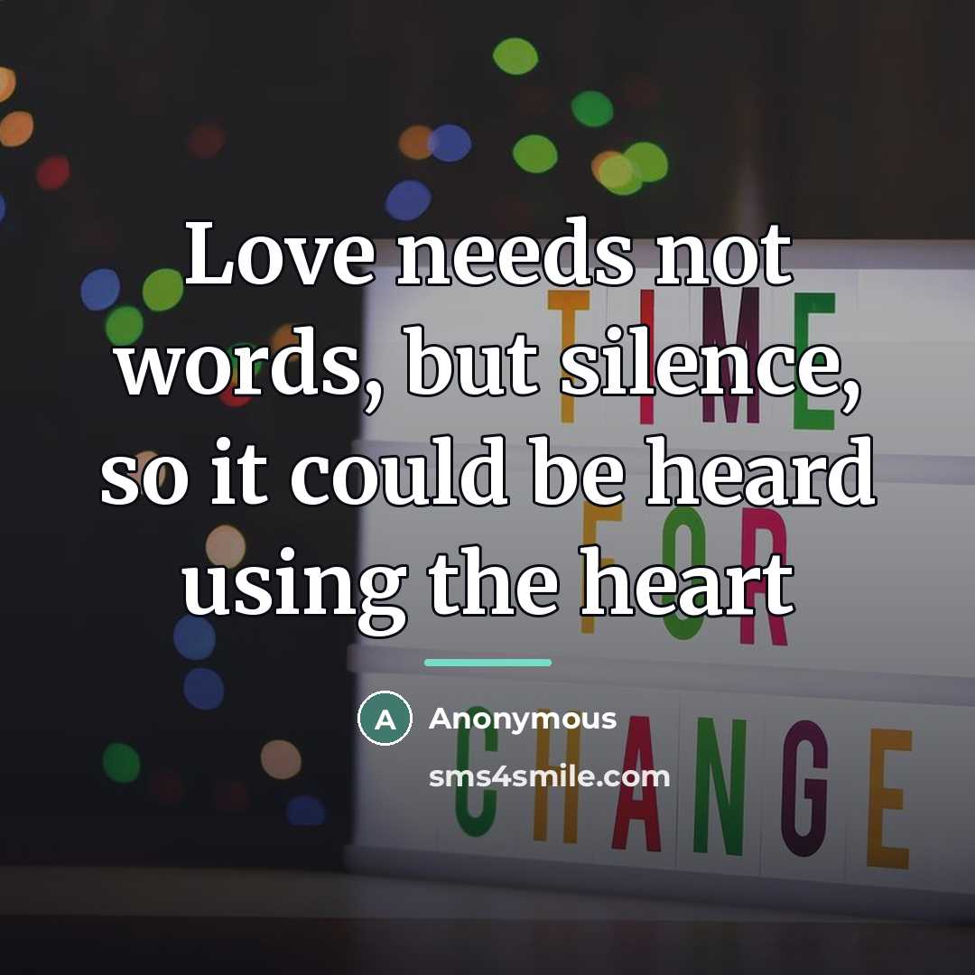 “Love needs not words, but silence, so it could be…” quote by Anonymous