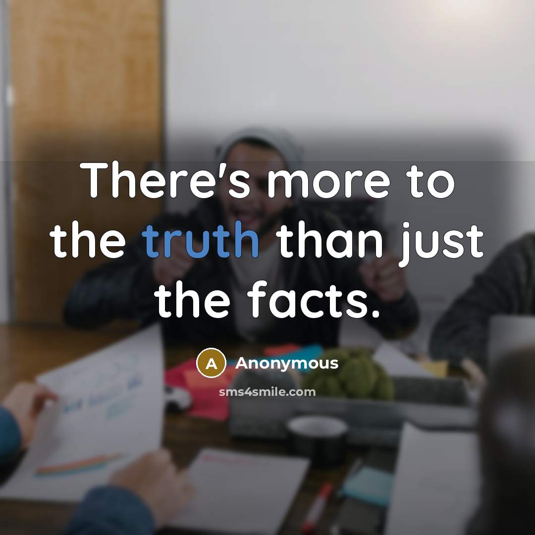 “There's more to the truth than just the facts.…” quote by Anonymous
