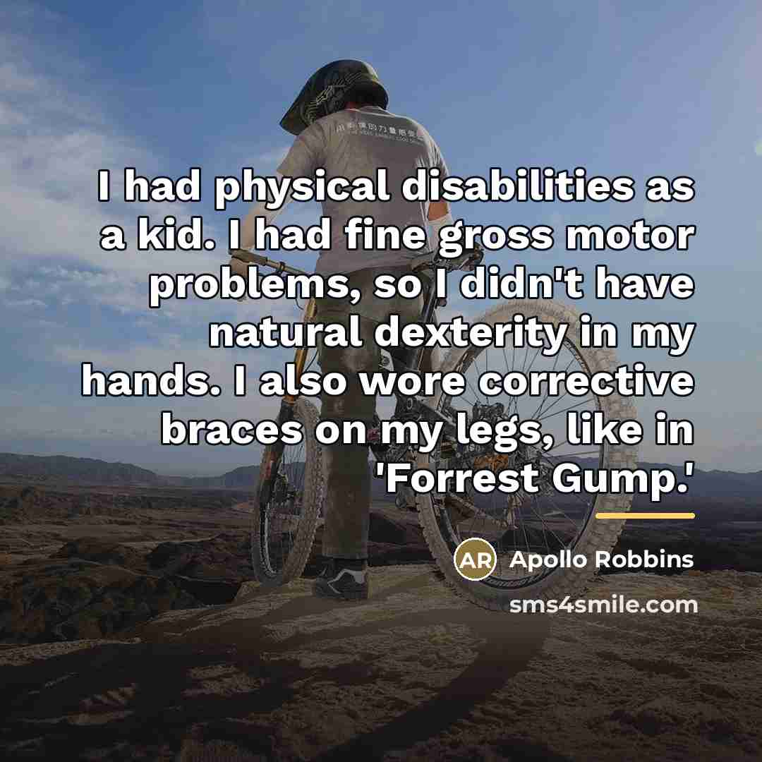 “I had physical disabilities as a kid. I had fine…” quote by Apollo Robbins