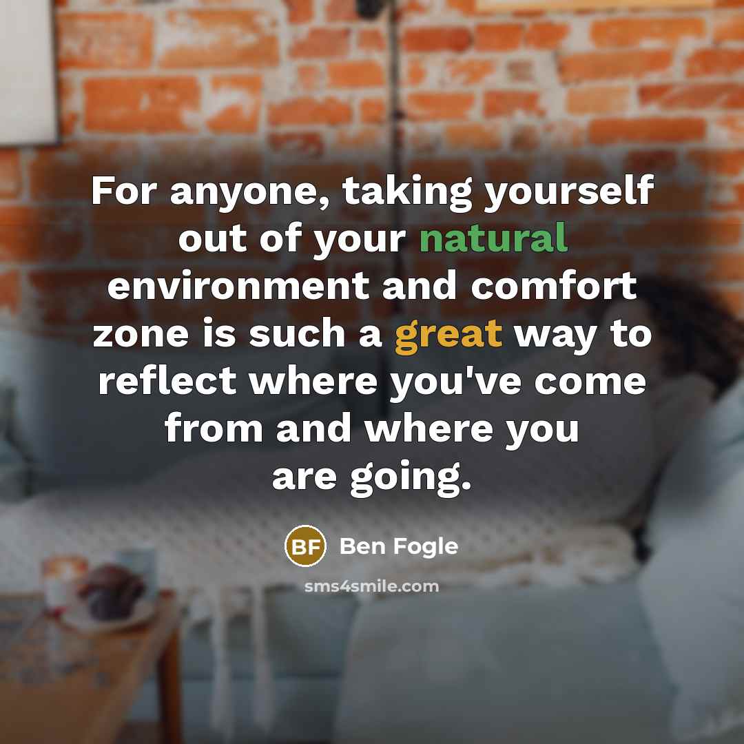 “For anyone, taking yourself out of your natural environment and…” quote by Ben Fogle