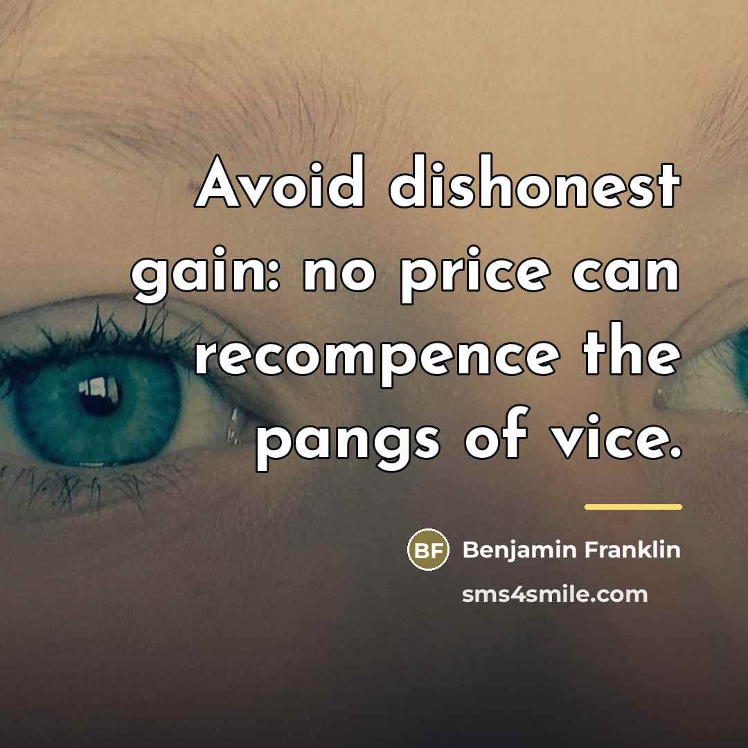 “Avoid dishonest gain: no price can recompence the pangs of…” quote by Benjamin Franklin