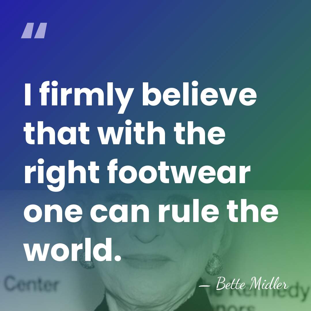 I firmly believe that with the right footwear one can rule the&hellip; - Bette Midler