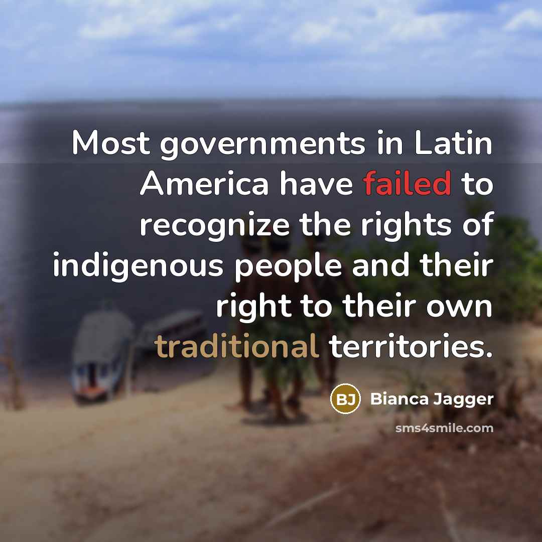 “Most governments in Latin America have failed to recognize the…” quote by Bianca Jagger