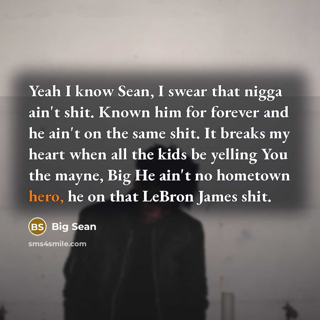 “Yeah I know Sean, I swear that nigga ain't shit.…” quote by Big Sean