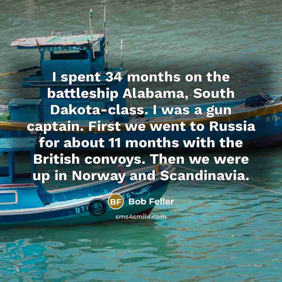 “I spent 34 months on the battleship Alabama, South Dakota-class.…” quote by Bob Feller