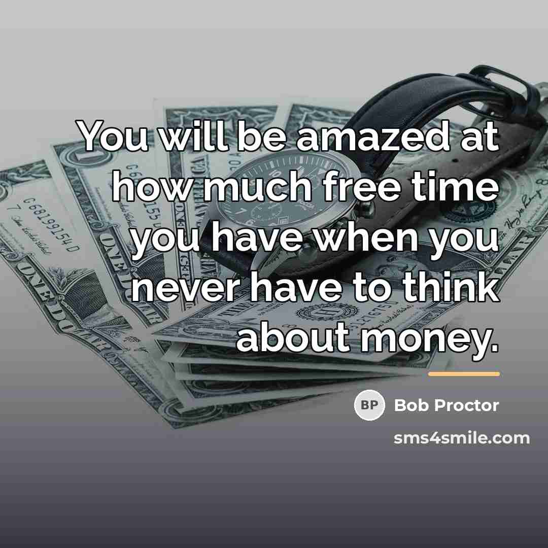 “You will be amazed at how much free time you…” quote by Bob Proctor