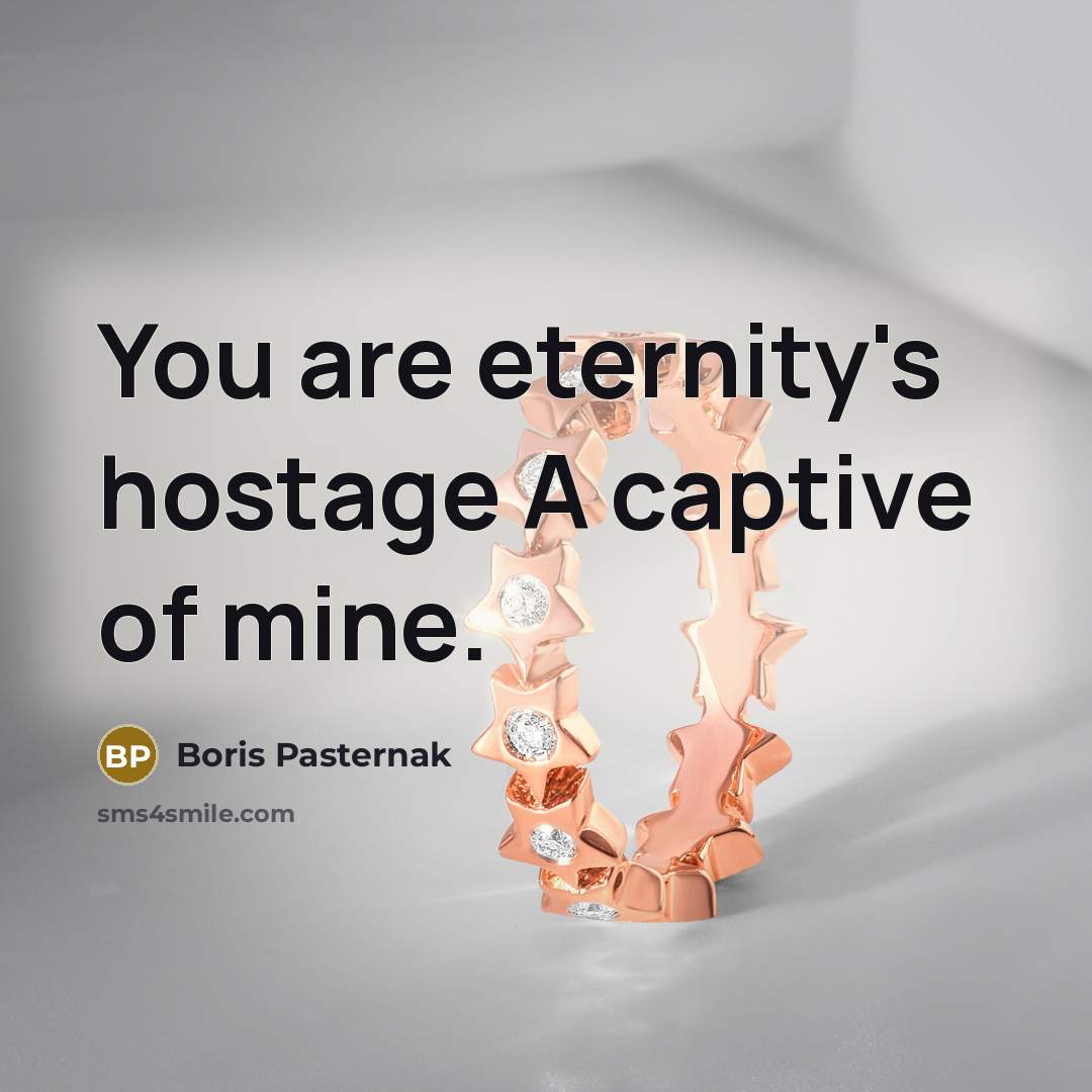 “You are eternity's hostage A captive of mine.…” quote by Boris Pasternak