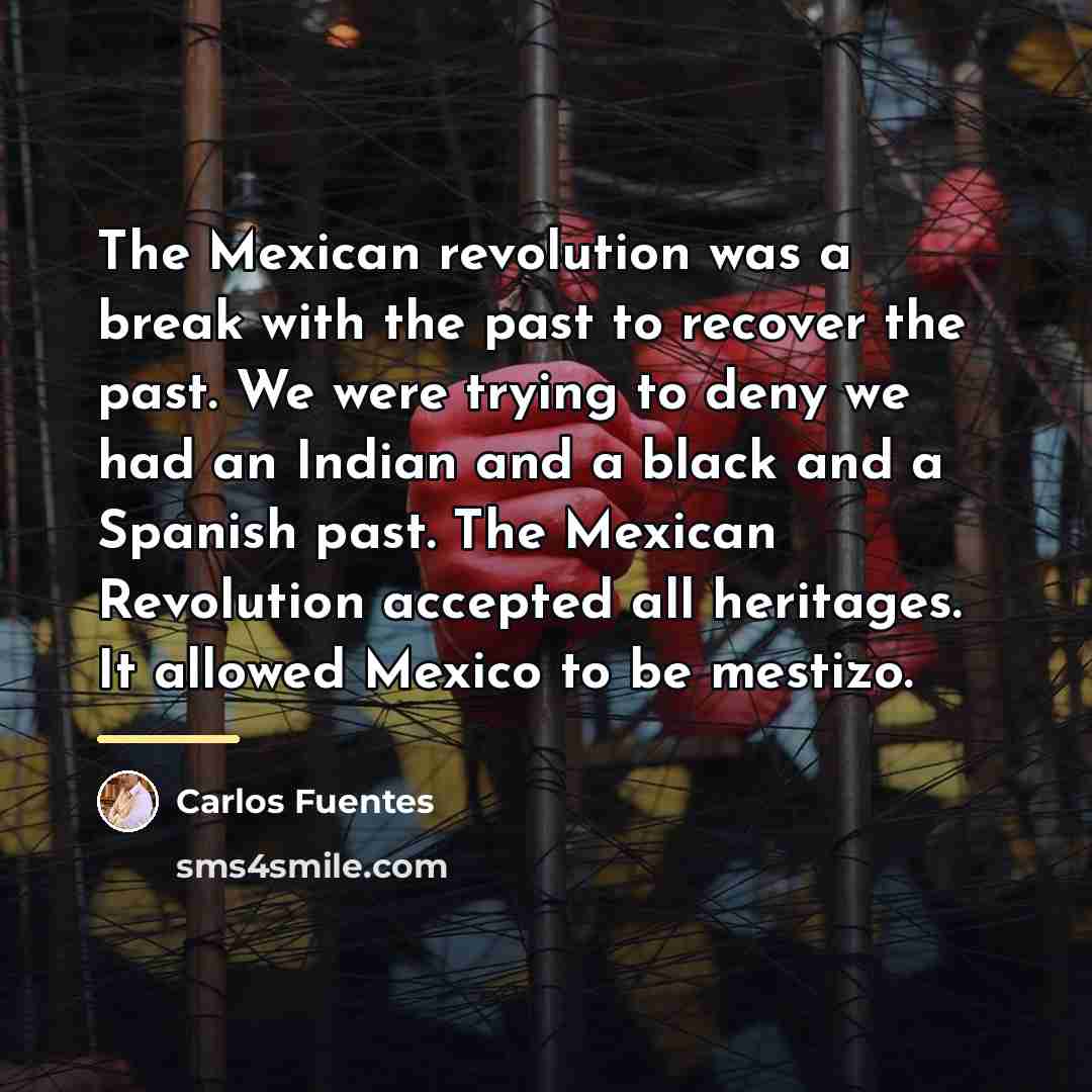 “The Mexican revolution was a break with the past to…” quote by Carlos Fuentes