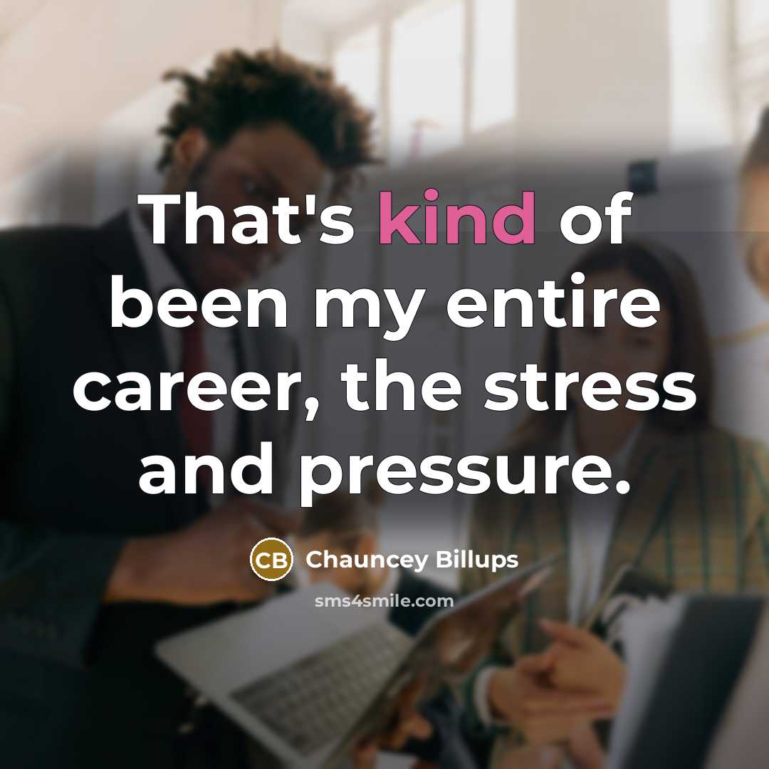 “That's kind of been my entire career, the stress and…” quote by Chauncey Billups