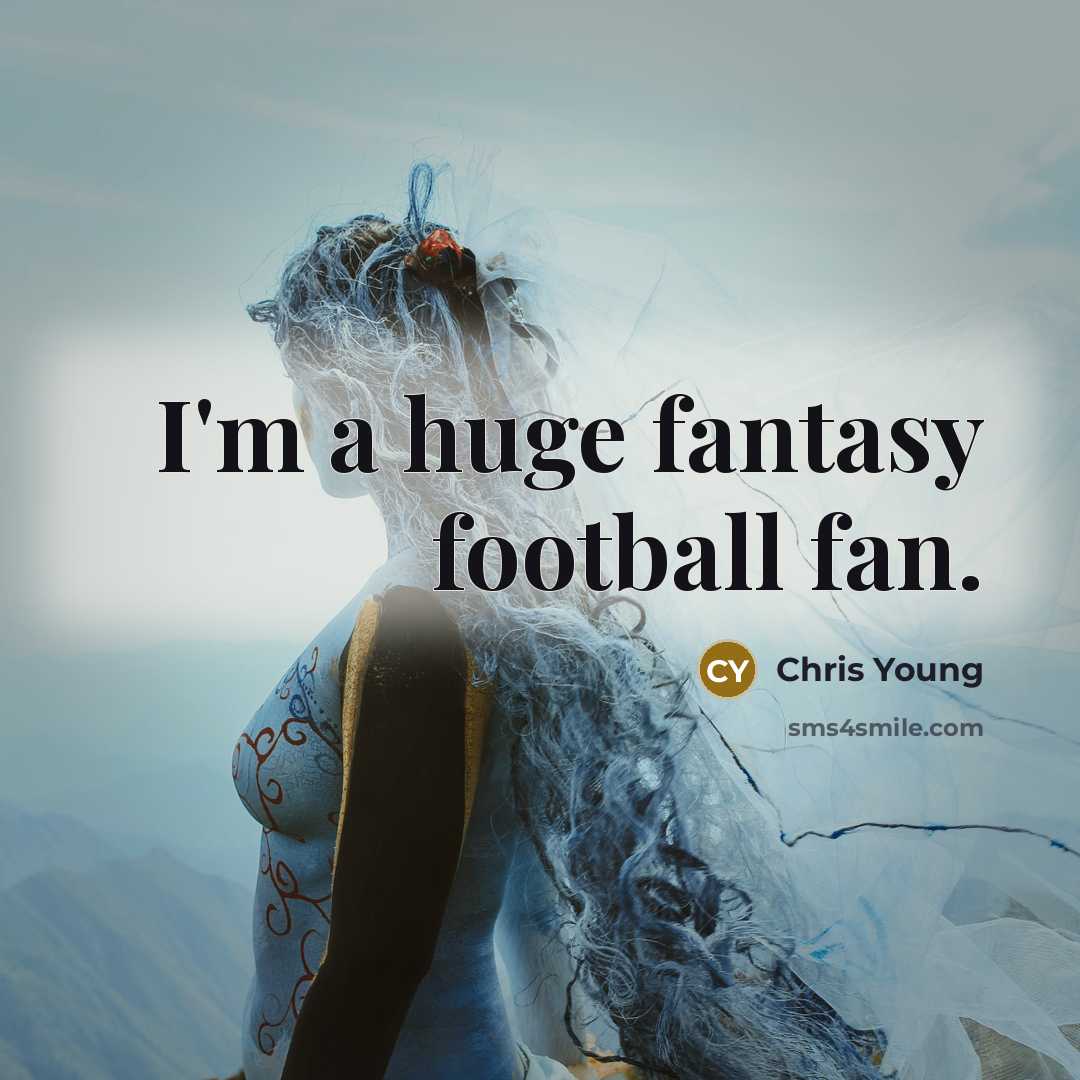 “I'm a huge fantasy football fan.…” quote by Chris Young