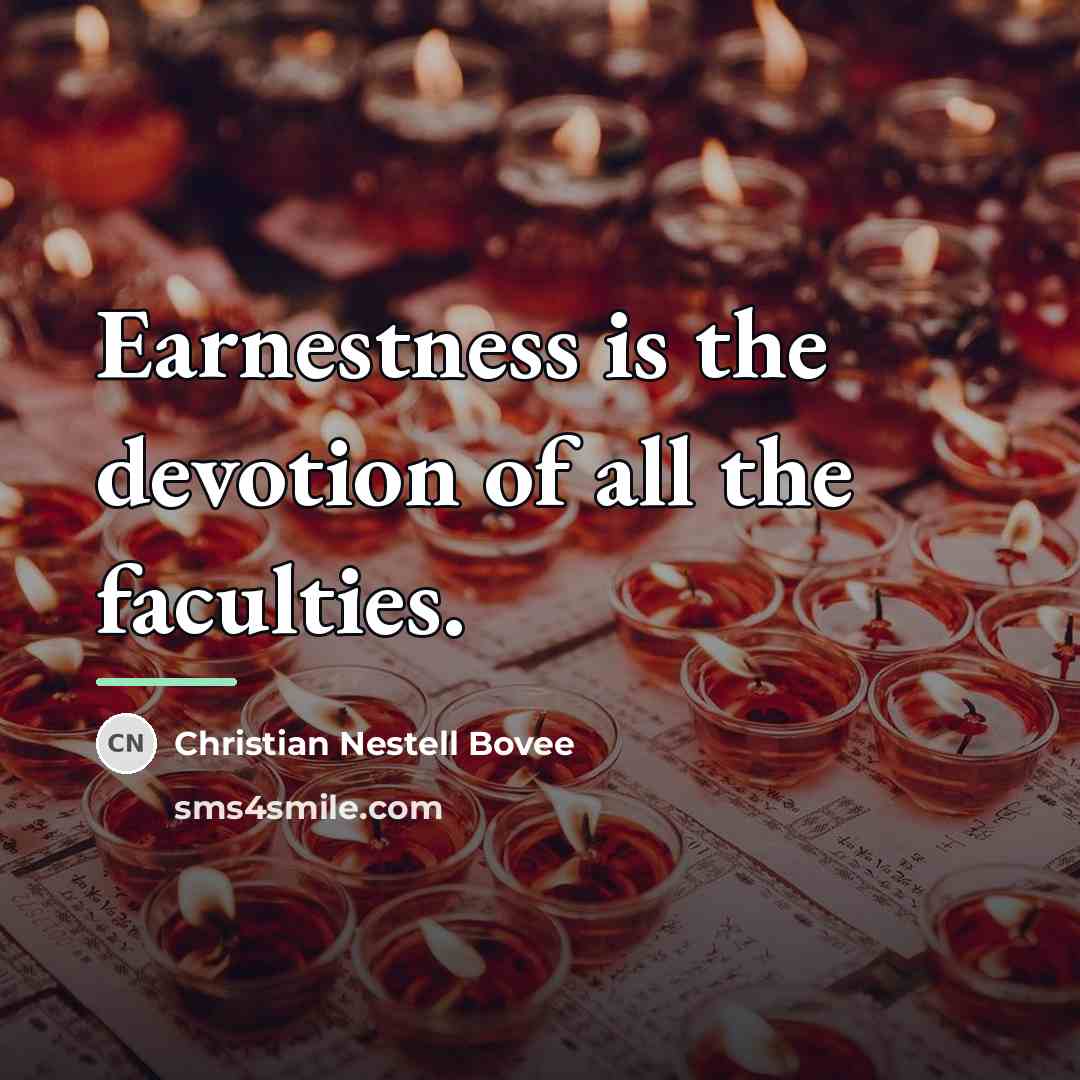 “Earnestness is the devotion of all the faculties.…” quote by Christian Nestell Bovee