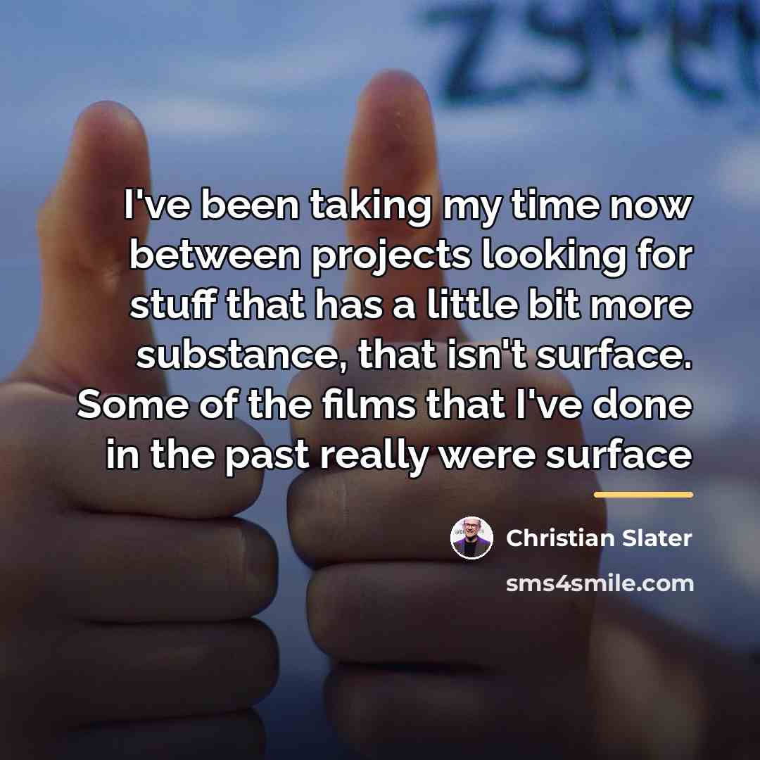 “I've been taking my time now between projects looking for…” quote by Christian Slater