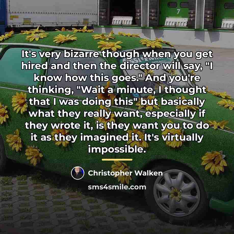 “It's very bizarre though when you get hired and then…” quote by Christopher Walken