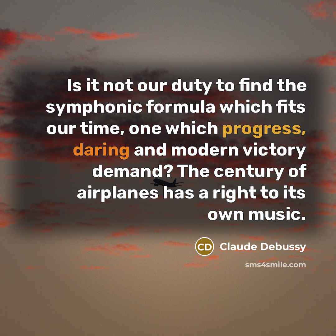 “Is it not our duty to find the symphonic formula…” quote by Claude Debussy