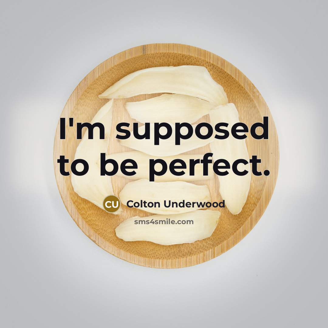 “I'm supposed to be perfect.…” quote by Colton Underwood