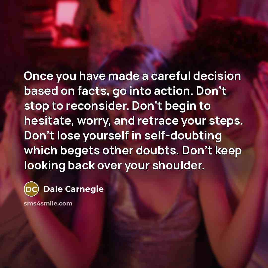 “Once you have made a careful decision based on facts,…” quote by Dale Carnegie