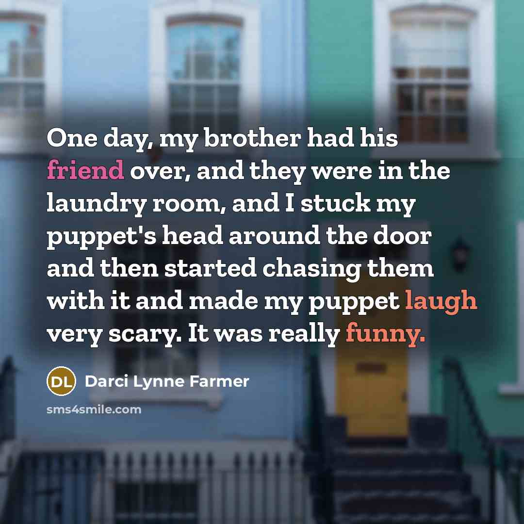 “One day, my brother had his friend over, and they…” quote by Darci Lynne Farmer