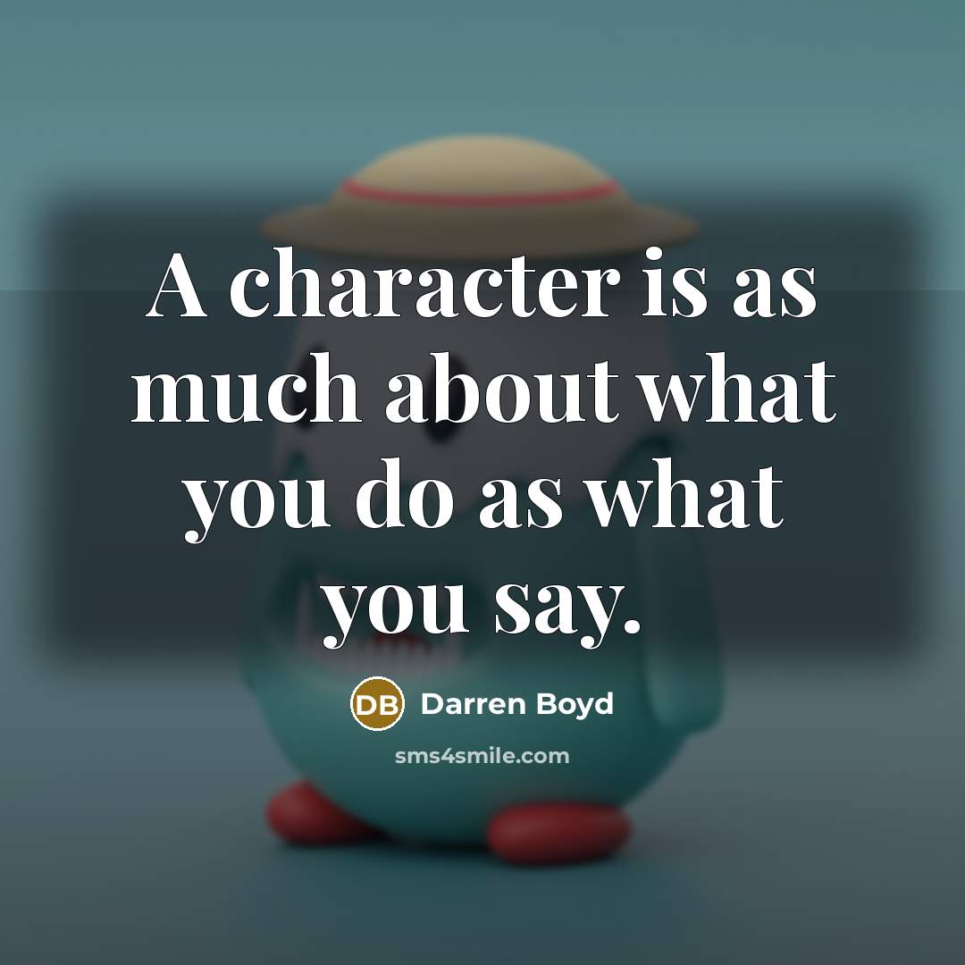 “A character is as much about what you do as…” quote by Darren Boyd