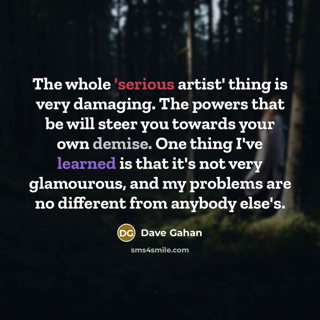 “The whole 'serious artist' thing is very damaging. The powers…” quote by Dave Gahan