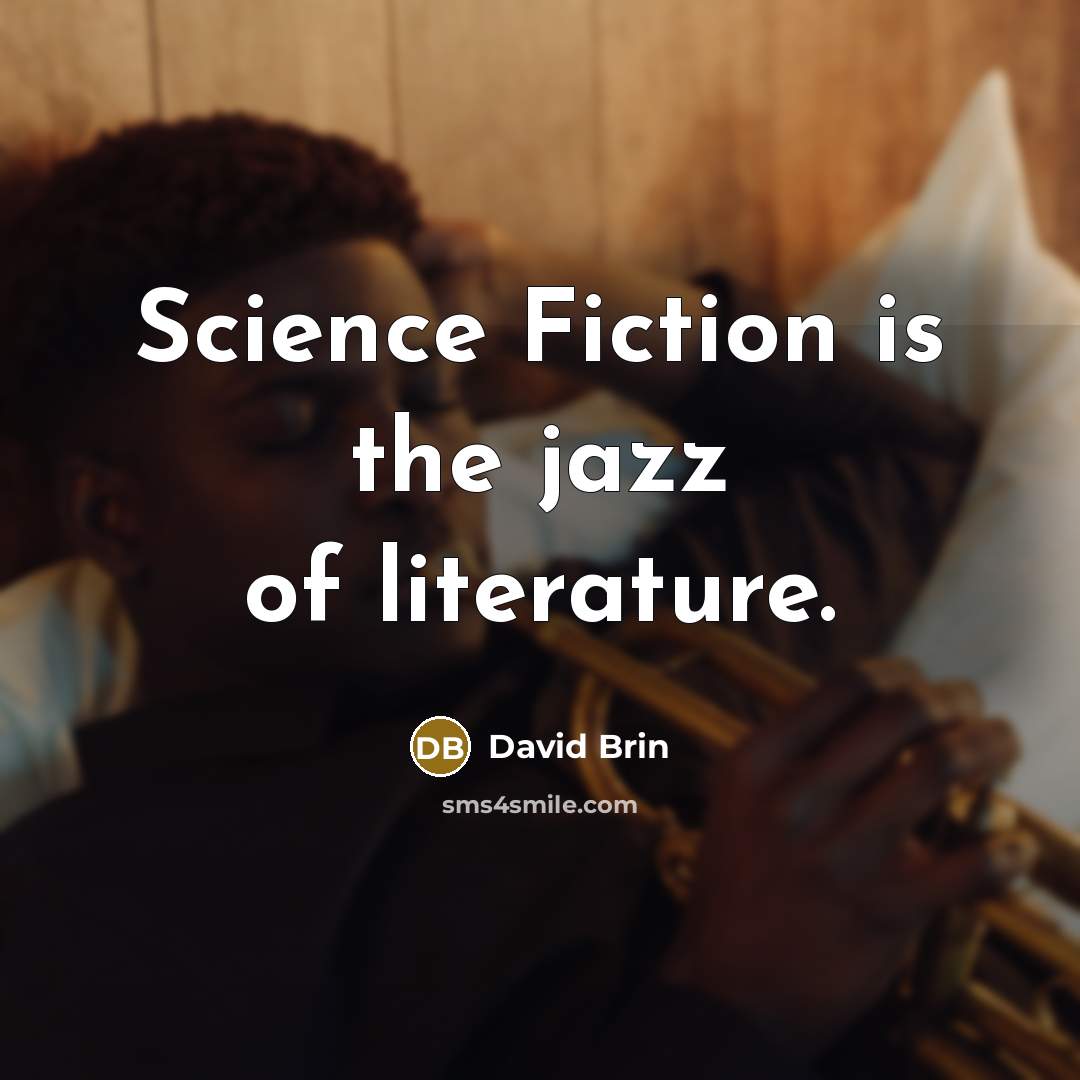 “Science Fiction is the jazz of literature.…” quote by David Brin