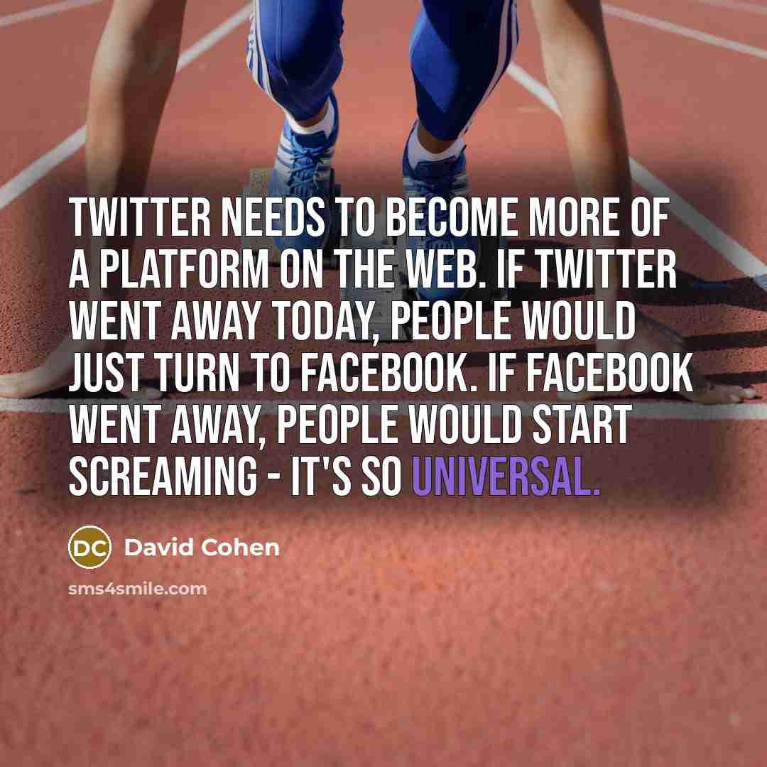 “Twitter needs to become more of a platform on the…” quote by David Cohen