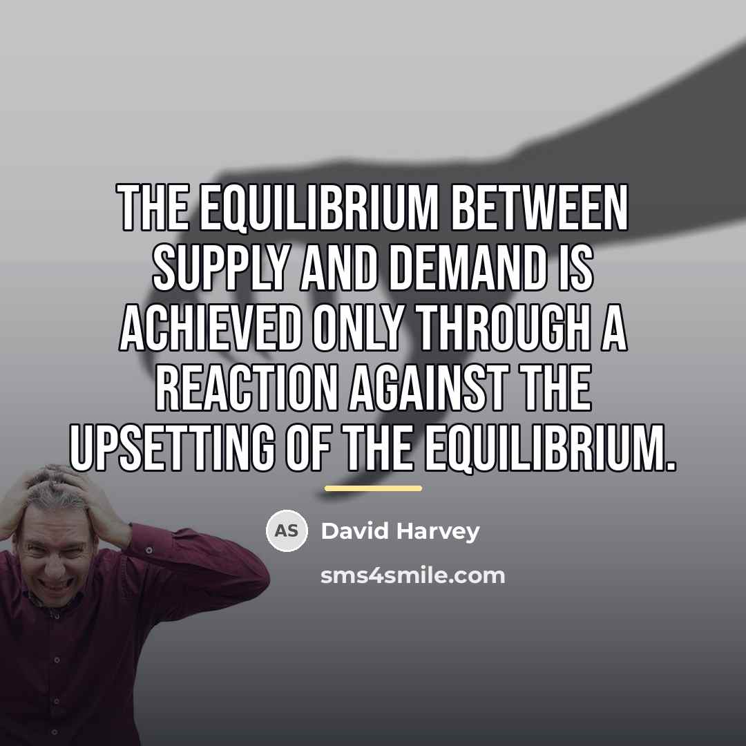 “The equilibrium between supply and demand is achieved only through…” quote by David Harvey