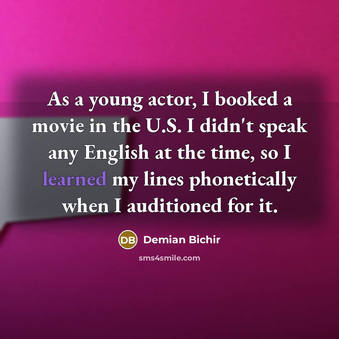 “As a young actor, I booked a movie in the…” quote by Demian Bichir